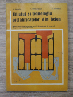 C. Ciolacu - Utilajul si tehnologia prefabricatelor din beton