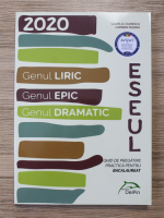 Camelia Ciurescu - Eseul. Genul liric. Genul epic. Genul dramatic. Ghid de pregatire practica pentru bacalaureat 