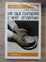 Carlo Carretto - Ce qui compte c'est d'aimer