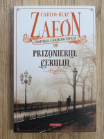 Carlos Ruiz Zafon - Cimitirul cartilor uitate, volumul 3. Prizonierul cerului