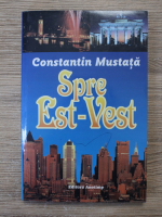 Constantin Mustata - Spre est-vest
