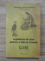 Darurile cerului, volumul 2. Lepadarea de sine pentru a trai in Cristos