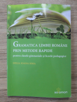 Delia Ioana Sima - Gramatica limbii romane prin metode rapide, pentru clasele gimnaziale si liceele pedagogice