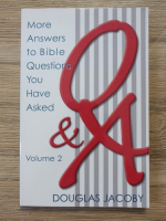 Douglas A. Jacoby - More answers to Bible questions you have asked (volumul 2)
