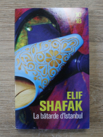 Elif Shafak - La batarde d'Istanbul