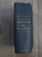 Emile Sergent - Traite de pathologie medicale et de therapeutique appliquee, volumul 18. Tuberculose, tome II (1926)