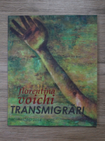 Florentina Voichi - Transmigrari