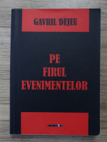 Gavril Dejeu - Pe firul evenimentelor