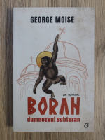 Anticariat: George Moise - Boran, dumnezeul subteran