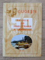 Gugesti. Fabrica de prelucrare a lemnului (editie aniversara 50 de ani, 1939-1989)