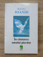 Ileana Ioanid - In cautarea omului pierdut