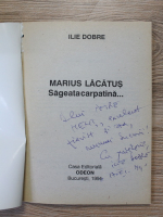 Ilie Dobre - Marius Lacatus. Sageata carpatina (cu autograful autorului)