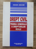 Ioan Adam - Drept civil. Teoria generala a drepturilor reale