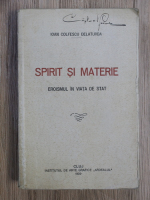 Ioan Colfescu Delaturda - Spirit si materie. Eroismul in viata de stat (1935)