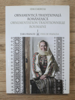 Ion Cherciu - Ornamentica traditionala romaneasca, volumul 1. Tara Vrancei (editie bilingva)