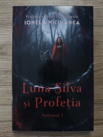 Ionela Nicu Anca - Vrajitoarele din Transilvania, volumul 1. Luna Silva si profetia