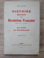 Jean Jaures - Histoire socialiste de la Revolution Francaise, volumul 1. La constituante (1939)