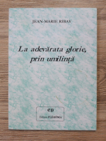 Jean Marie Ribay - La adevarata glorie, prin umilinta