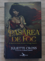 Juliette Cross - Focul care ne leaga, volumul 1. Pasarea de foc
