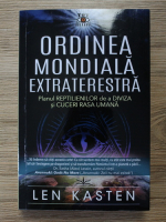 Len Kasten - Ordinea mondiala extraterestra. Planul reptilienilor de a diviza si cuceri rasa umana