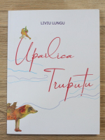 Liviu Lungu - Upailica Truputu