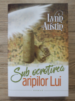 Lynn Austin - Sub ocrotirea aripilor Lui