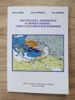 Marian Rizea - Securitatea energetica la Marea Neagra. Cheia (in)stabilitatii europene