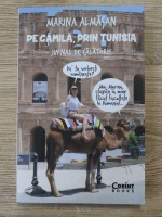 Marina Almasan - Pe camila, prin Tunisia. Jurnal de calatorie