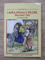 Megan Stine - Laura Ingalls Wilder, pioneer girl