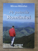 Mircea Mitrofan - Pe potecile Romaniei