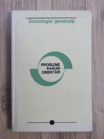 Miron Constantinescu - Sociologie generala. Probleme, ramuri, orientari