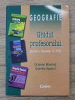 Octavian Mandrut - Geografie. Ghidul profesorului pentru clasele V-VIII