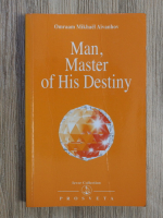 Omraam Mikhael Aivanhov - Man, master of his destiny