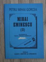 Petru Mihai Gorcea - Mihai Eminescu. Culegere de texte literare comentate (volumul 2, fascicola 2)