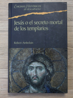 Robert Ambelain - Enigmas historicos al descubierto. Jesus o el secreto mortal de los templarios