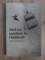 Rodica Constantinovici - Aici nu suntem la Onalesti