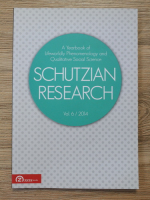 Schutzian research. A yearbook of lifeworldly phenomenology and qualitative social science (volumul 6, 2014)