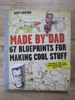 Scott Bedford - Made by dad. 67 blueprints for making cool stuff