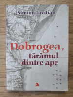 Simion Tavitian - Dobrogea taramul dintre ape