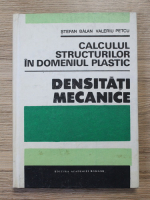 Stefan Balan - Calculul structurilor in domeniul plastic. Densitati mecanice