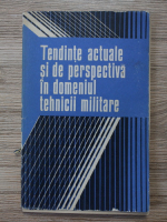 Tendinte actuale si de perspectiva in domeniul tehnicii militare