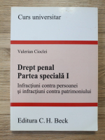 Valerian Cioclei - Drept penal. Partea speciala, volumul 1. Infractiuni contra persoanei si infractiuni contra patrimoniului