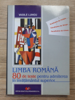 Vasile Lungu - Limba romana. 80 de teste pentru admiterea in invatamantul superior