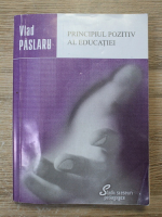 Vlad Paslaru - Principiul pozitiv al educatiei