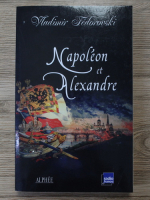 Vladimir Fedorovski - Napoleon et Alexandre