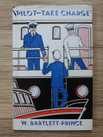 W. Bartlett Prince - Pilot-Take charge. A guide for pilotage candidates