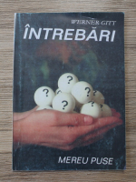 Werner Gitt - Intrebari mereu puse