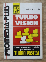 Zoltan David - Turbo Vision. Programarea orientata pe obiecte in Turbo Pascal