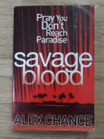 Alex Chance - Savage blood. Pray you don't reach paradise