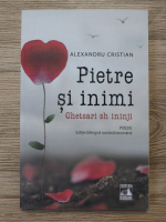 Alexandru Cristian - Pietre si inimi. Chetsari sh ininji (editie bilingva)